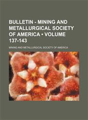 Bulletin - Mining and Metallurgical Society of America (Volume 137-143),1154379744,9781154379747