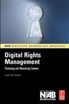 Digital Rights Management Protecting and Monetizing Content 1st Edition,0240807227,9780240807225