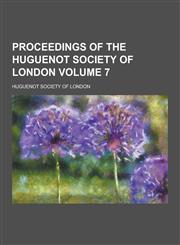 Proceedings of the Huguenot Society of London Volume 7,1230407006,9781230407005