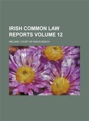 Irish common law reports Volume 12,1130474259,9781130474251