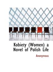 Kobiety (Women) a Novel of Polish Life,1116529351,9781116529357