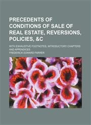 Precedents of conditions of sale of real estate, reversions, policies, &c; with exhaustive footnotes, introductory chapters and appendices,1150898291,9781150898297