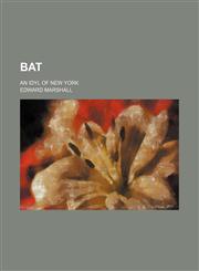 Bat; An Idyl of New York,1459054377,9781459054370