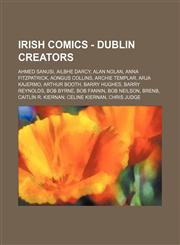 Irish Comics - Dublin creators Ahmed Sanusi, Ailbhe Darcy, Alan Nolan, Anna Fitzpatrick, Aongus Collins, Archie Templar, Arja Kajermo, Arthur Booth, Barry Hughes, Barry Reynolds, Bob Byrne, Bob Fannin, Bob Neilson, BrenB, Caitlín R. Kiernan,1234672847,9781234672843