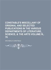 Constable's miscellany of original and selected publications in the various departments of literature, science, & the arts Volume Ñ‚. 76,1231212241,9781231212240