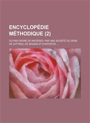 Encyclopedie Methodique; Ou Par Ordre de Matieres Par Une Societe de Gens de Lettres, de Savans Et D'Artistes ... Volume 2,1236010817,9781236010810