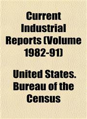 Current Industrial Reports (Volume 1982-91),1153467240,9781153467247