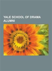 Yale School of Drama Alumni Elia Kazan, Paul Newman, Sigourney Weaver, Meryl Streep, Joanna Russ, Caitlin Clarke, Liev Schreiber, Paul Giamatti, C,123053945X,9781230539454