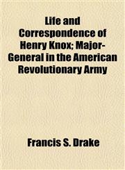 Life and Correspondence of Henry Knox; Major-General in the American Revolutionary Army,1154981541,9781154981544