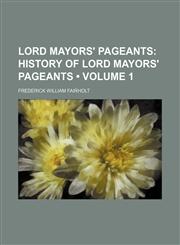 Lord Mayors' Pageants (Volume 1); History of Lord Mayors' Pageants,1154169510,9781154169515
