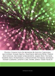 Articles On People Convicted Of Murder By South Carolina, including Susan Smith, Hastings Arthur Wise, David Rocheville, Richard Longworth, James Neil Tucker, Shawn Paul Humphries, Christopher Pittman, Donald Henry Gaskins,1242364692,9781242364693