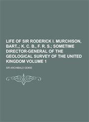 Life of Sir Roderick I. Murchison, Bart., Volume 1,1230232397,9781230232393