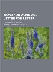 Word for Word and Letter for Letter; A Biographical Romance,1230426841,9781230426846