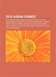 2010 Asian Games 2010 Asian Games events, Competitors at the 2010 Asian Games, Nations at the 2010 Asian Games, China at the 2010 Asian Games,1158089724,9781158089727