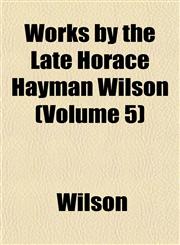 Works by the Late Horace Hayman Wilson (Volume 5),1152125931,9781152125933