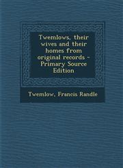 Twemlows, Their Wives and Their Homes from Original Records - Primary Source Edition,1294462296,9781294462293