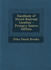 Handbook of Street-Railroad Location,1287554865,9781287554868
