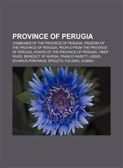 Province of Perugia Communes of the Province of Perugia, Frazioni of the Province of Perugia, People from the Province of Perugia,115741382X,9781157413820