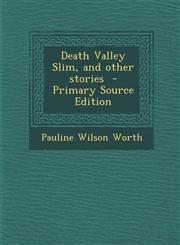 Death Valley Slim, and Other Stories - Primary Source Edition,1287857051,9781287857051
