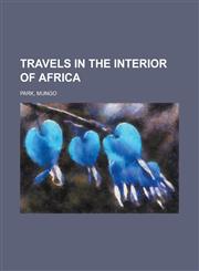 Travels in the Interior of Africa Volume 01,1236704177,9781236704177