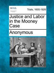 Justice and Labor in the Mooney Case,1275487602,9781275487604