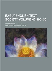 Early English Text Society; Extra series Volume 43; no. 50,1236741765,9781236741769