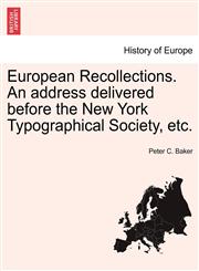 European Recollections. An address delivered before the New York Typographical Society, etc.,1241501785,9781241501785