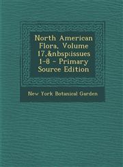 North American Flora, Volume 17,&nbsp;issues 1-8 - Primary Source Edition,1295578832,9781295578832