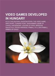 Video games developed in Hungary Ecco the Dolphin, Ghostbusters: The Video Game, War Front: Turning Point, Warhammer: Mark of Chaos,1155297121,9781155297125