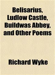 Belisarius, Ludlow Castle, Buildwas Abbey, and Other Poems,1151912417,9781151912411
