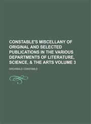 Constable's miscellany of original and selected publications in the various departments of literature, science, & the arts Volume 3,123121368X,9781231213681