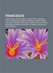 Francesos Joana d'Arc, Cronologia de Joana d'Arc, François-Jean Lefebvre de La Barre, Frédéric Lordon, Pierre Larousse, Frédéric Berthelot,1232719684,9781232719687