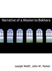 Narrative of a Mission to Bokhara,114028133X,9781140281337
