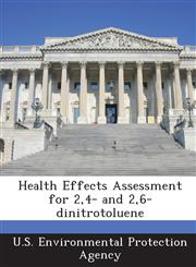 Health Effects Assessment for 2,4- And 2,6-Dinitrotoluene,128895851X,9781288958511