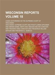 Wisconsin Reports; Cases Determined in the Supreme Court of Wisconsin Volume 18,1234252406,9781234252403