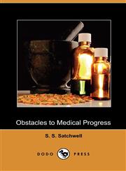 Obstacles to Medical Progress Annual Address Delivered Before the Medical Society of the State of North Carolina, at Edenton, N.C., April, 1857 (Dod,1409985687,9781409985686