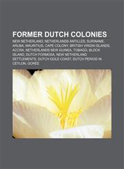 Former Dutch colonies New Netherland, Netherlands Antilles, Suriname, Aruba, Mauritius, Cape Colony, British Virgin Islands, Accra,1157635490,9781157635499