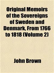 Original Memoirs of the Sovereigns of Sweden and Denmark, From 1766 to 1818 (Volume 2),1152555952,9781152555952