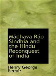 Mádhava Ráo Sindhia and the Hindu Reconquest of India,1103021044,9781103021048