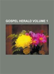 Gospel Herald Volume 1,1234118750,9781234118754