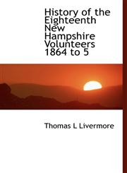 History of the Eighteenth New Hampshire Volunteers 1864 to 5,1140228420,9781140228424
