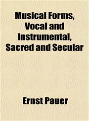 Musical Forms, Vocal and Instrumental, Sacred and Secular,1152206982,9781152206984
