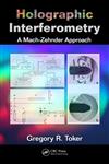 Holographic Interferometry A Mach–Zehnder Approach 1st Edition,1439881871,9781439881873