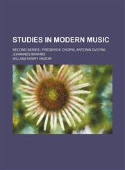 Studies in Modern Music; Second Series Frederick Chopin, Antonin Dvo?ák, Johannes Brahms,1150600225,9781150600227