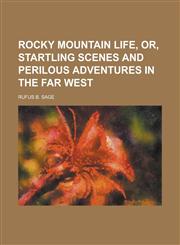 Rocky Mountain Life, Or, Startling Scenes and Perilous Adventures in the Far West,1230050655,9781230050652