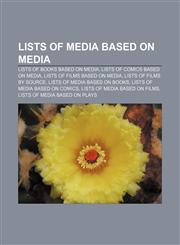 Lists of media based on media Lists of books based on media, Lists of comics based on media, Lists of films based on media,1232604836,9781232604839