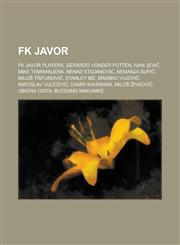 FK Javor Gerardo Vonder Putten, Ivan Jevi, Mike Temwanjera, Nenad Stojanovi, Nemanja Supi, Milo Trifunovi, Stanley Ibe,1156030323,9781156030325