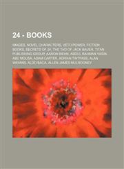 24 - Books Images, Novel characters, Veto Power, Fiction books, Secrets of 24, The Tao of Jack Bauer, Titan Publishing Group, Aaron Biehn, Abdul Rahman Yasin, Abu Mousa, Adam Carter, Adrian Tintfass, Alan Wayans, Aldo Baca, Allen James Mulrooney, Andre,1234837242,9781234837242