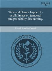 Time and chance happen to us all Essays on temporal and probability discounting.,1243555572,9781243555571
