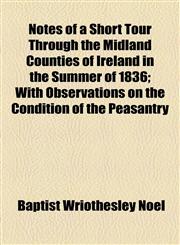 Notes of a Short Tour Through the Midland Counties of Ireland in the Summer of 1836; With Observations on the Condition of the Peasantry,1154799239,9781154799231